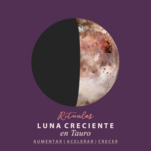 Rituales de Luna Creciente en Tauro 1ero. Febrero 2020