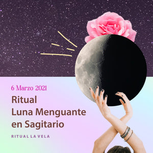 Ritual Luna Menguante Sagitario -6 Marzo 2021