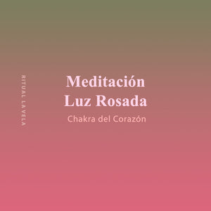 Meditación Luz Rosada. Chakra del Corazón.
