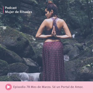 Episodio 78 Mes de Marzo. Sé un Portal del Amor