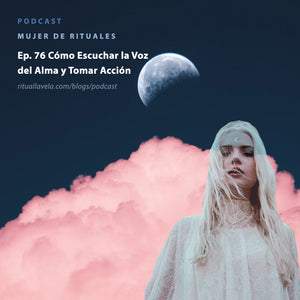 Episodio 76 Cómo escuchar la voz del alma y tomar acción.